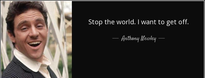 quote stop the world i want to get off anthony newley Quotes
