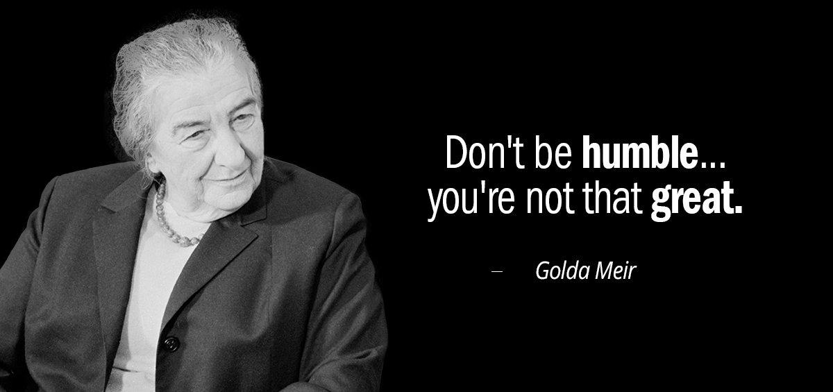 Quotation Golda Meir Don t be humble you re not that great Quotes