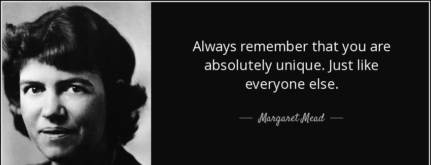 quote always remember that you are absolutely unique just like everyone else margaret mead Quotes