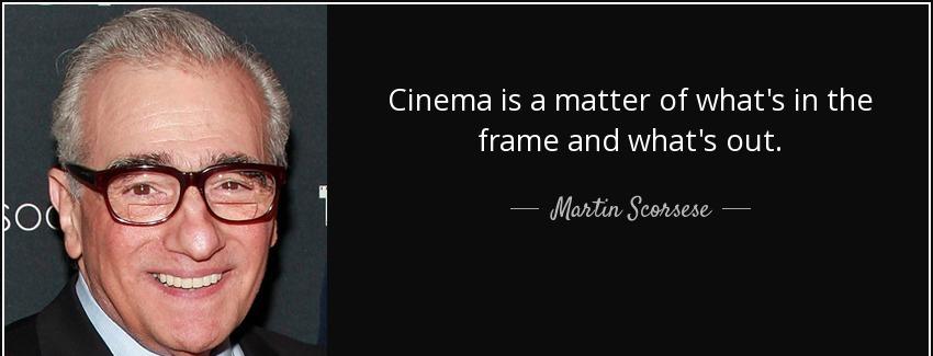 quote cinema is a matter of what s in the frame and what s out martin scorsese Quotes
