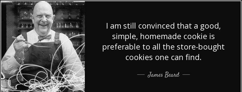 quote i am still convinced that a good simple homemade cookie is preferable to all the store james beard Quotes