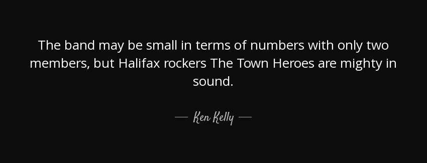 quote the band may be small in terms of numbers with only two members but halifax rockers ken kelly Quotes