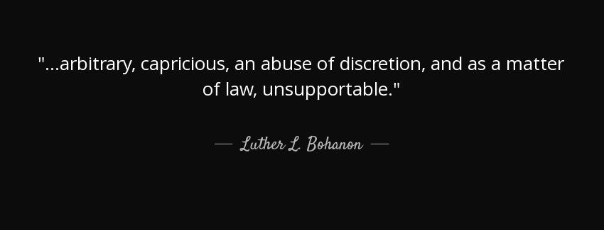 quote arbitrary capricious an abuse of discretion and as a matter of law unsupportable luther l bohanon Quotes