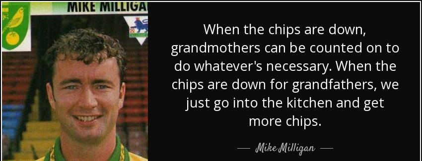 quote when the chips are down grandmothers can be counted on to do whatever s necessary when mike milligan Quotes