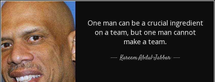 quote one man can be a crucial ingredient on a team but one man cannot make a team kareem abdul jabbar Quotes