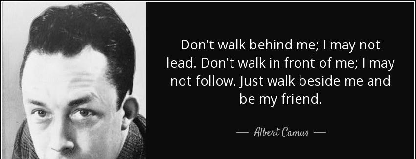 quote don t walk behind me i may not lead don t walk in front of me i may not follow just albert camus Quotes