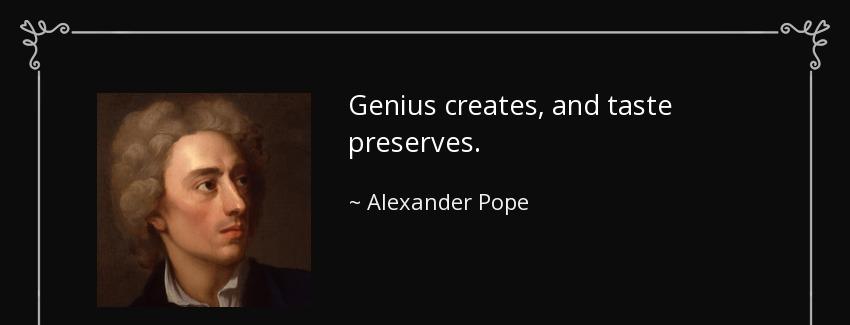 quote genius creates and taste preserves alexander pope Quotes