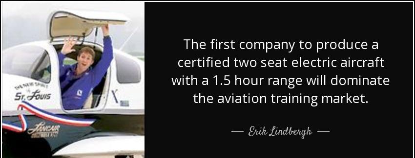 quote the first company to produce a certified two seat electric aircraft with a 1 5 hour erik lindbergh Quotes