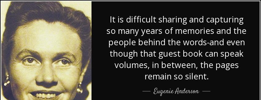quote it is difficult sharing and capturing so many years of memories and the people behind eugenie anderson Quotes