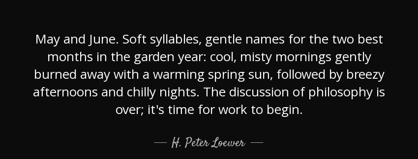 quote may and june soft syllables gentle names for the two best months in the garden year h peter loewer Quotes