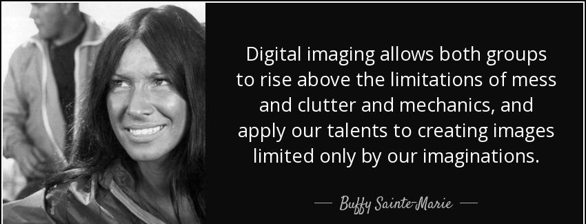 quote digital imaging allows both groups to rise above the limitations of mess and clutter buffy sainte marie Quotes