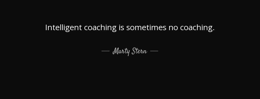 quote intelligent coaching is sometimes no coaching marty stern Quotes