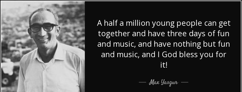quote a half a million young people can get together and have three days of fun and music max yasgur Quotes