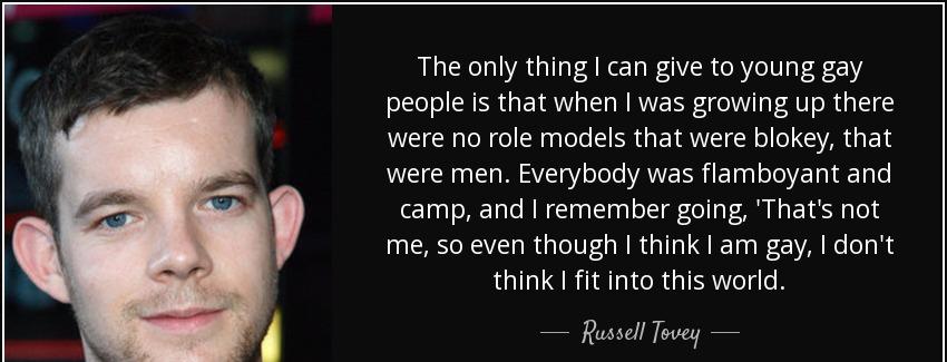 quote the only thing i can give to young gay people is that when i was growing up there were russell tovey Quotes