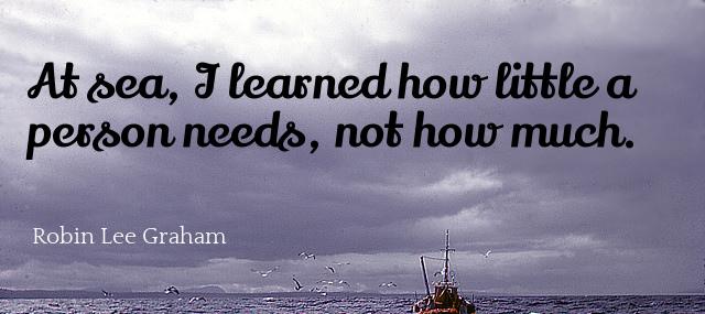 Quotation Robin Lee Graham At sea I learned how little a person needs not Quotes