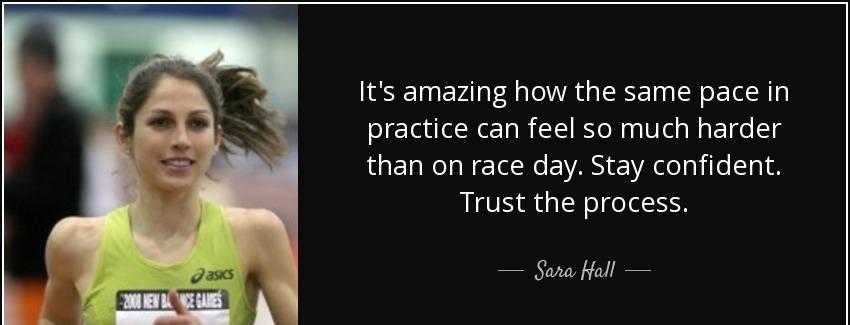 quote it s amazing how the same pace in practice can feel so much harder than on race day sara hall Quotes
