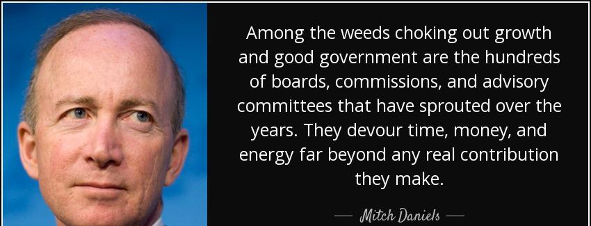 quote among the weeds choking out growth and good government are the hundreds of boards commissions mitch daniels Quotes