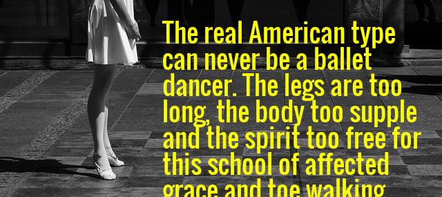 Quotation Isadora Duncan The real American type can never be a ballet dancer Quotes