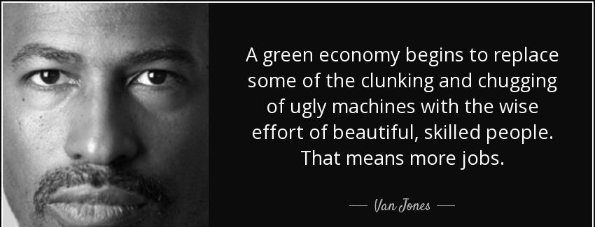 quote a green economy begins to replace some of the clunking and chugging of ugly machines van jones Quotes