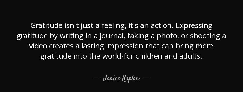 quote gratitude isn t just a feeling it s an action expressing gratitude by writing in a journal janice kaplan Quotes