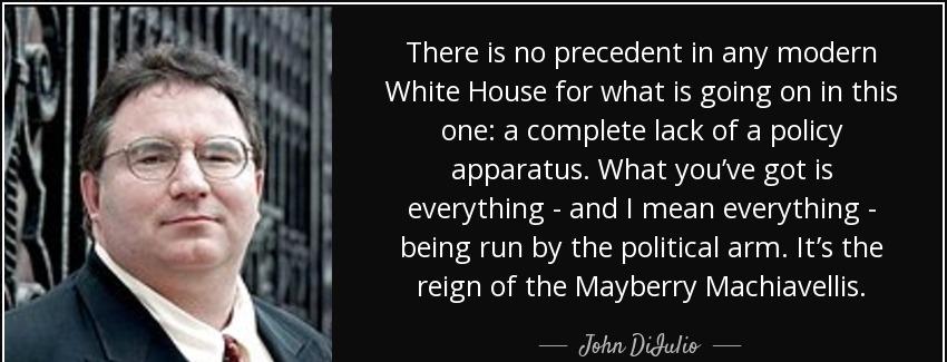 quote there is no precedent in any modern white house for what is going on in this one a complete john diiulio Quotes