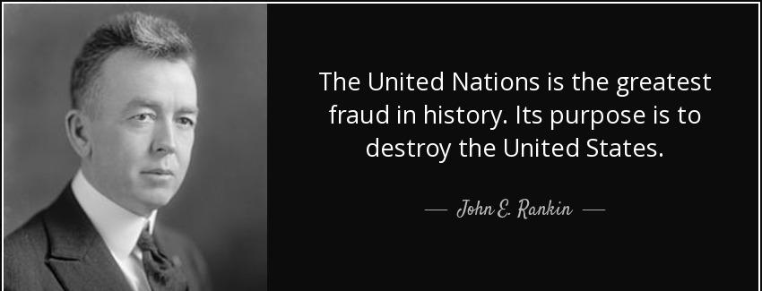 quote the united nations is the greatest fraud in history its purpose is to destroy the united john e rankin Quotes