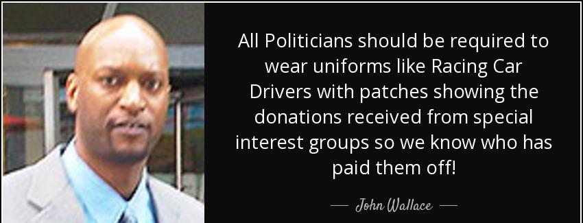 quote all politicians should be required to wear uniforms like racing car drivers with patches john wallace Quotes