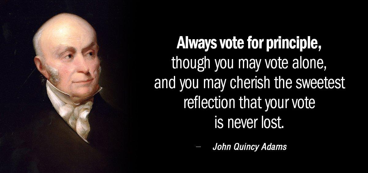 Quotation John Quincy Adams Always vote for principle though you may vote alone and Quotes