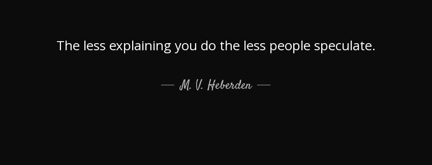 quote the less explaining you do the less people speculate m v heberden Quotes