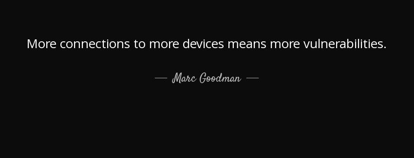 quote more connections to more devices means more vulnerabilities marc goodman Quotes