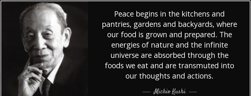 quote peace begins in the kitchens and pantries gardens and backyards where our food is grown michio kushi Quotes
