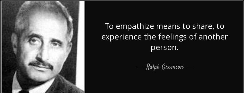 quote to empathize means to share to experience the feelings of another person ralph greenson Quotes