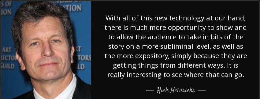 quote with all of this new technology at our hand there is much more opportunity to show and rick heinrichs Quotes
