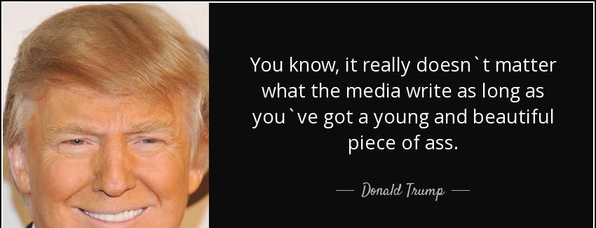 quote you know it really doesn t matter what the media write as long as you ve got a young donald trump Quotes