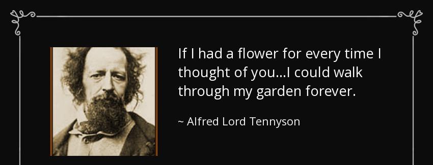 quote if i had a flower for every time i thought of you i could walk through my garden forever alfred lord tennyson Quotes