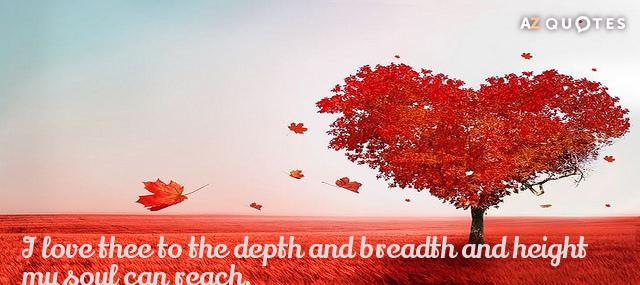 Quotation Elizabeth Barrett Browning I love thee to the depth and breadth and height Quotes