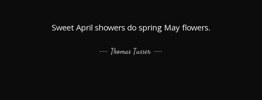 quote sweet april showers do spring may flowers thomas tusser Quotes