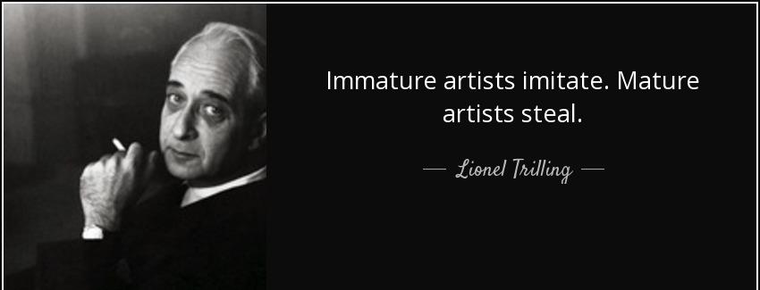quote immature artists imitate mature artists steal lionel trilling Quotes