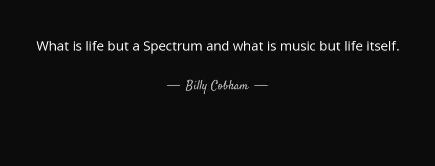 quote what is life but a spectrum and what is music but life itself billy cobham Quotes
