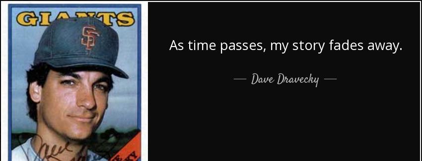 quote as time passes my story fades away dave dravecky Quotes