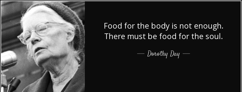 quote food for the body is not enough there must be food for the soul dorothy day Quotes