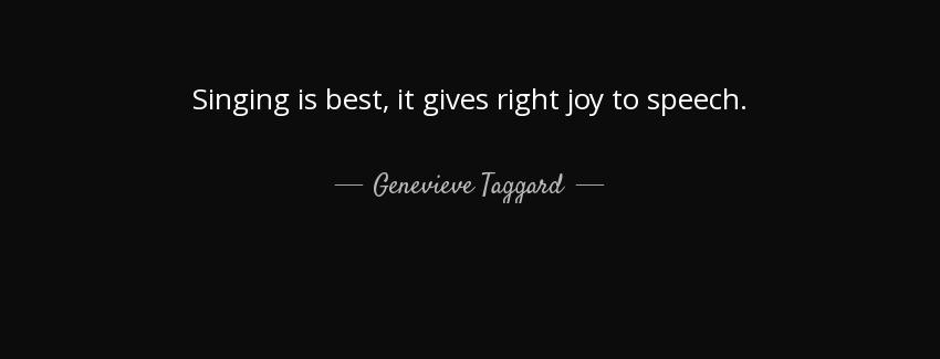 quote singing is best it gives right joy to speech genevieve taggard Quotes