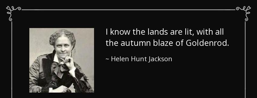 quote i know the lands are lit with all the autumn blaze of goldenrod helen hunt jackson Quotes