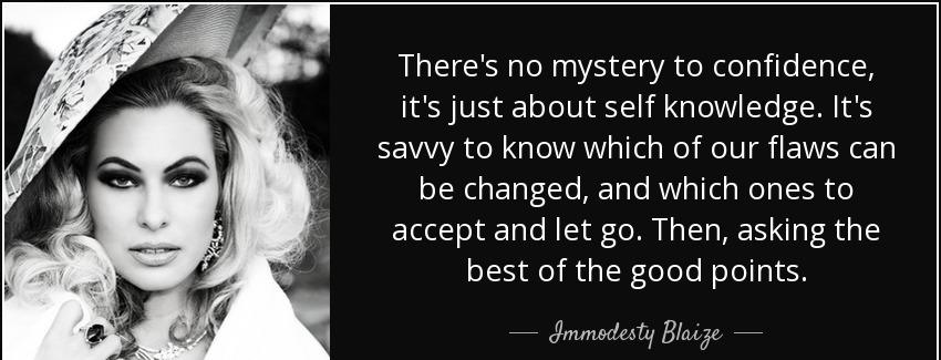 quote there s no mystery to confidence it s just about self knowledge it s savvy to know which immodesty blaize Quotes