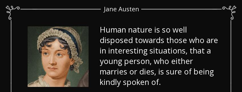 quote human nature is so well disposed towards those who are in interesting situations that jane austen Quotes