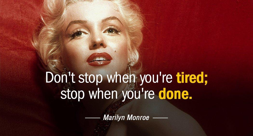 Quotation Marilyn Monroe Don t stop when you re tired stop when you Quotes