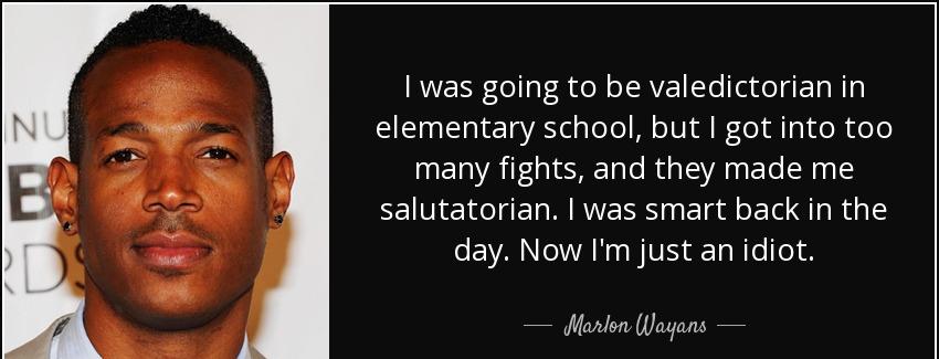 quote i was going to be valedictorian in elementary school but i got into too many fights marlon wayans Quotes