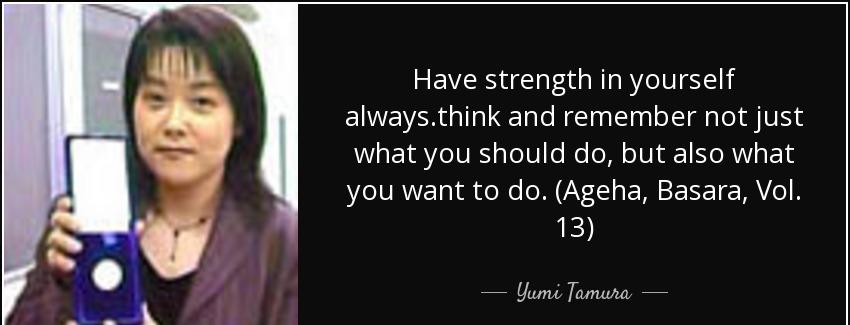 quote have strength in yourself always think and remember not just what you should do but yumi tamura Quotes