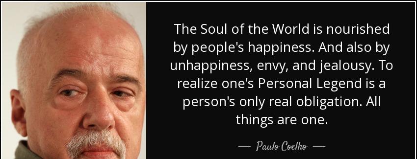 quote the soul of the world is nourished by people s happiness and also by unhappiness envy paulo coelho Quotes
