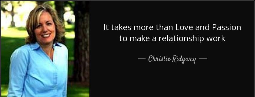quote it takes more than love and passion to make a relationship work christie ridgway Quotes